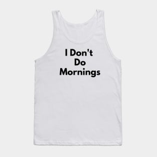 I Don't Do Mornings Tank Top